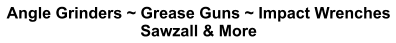 Angle Grinders ~ Grease Guns ~ Impact Wrenches Sawzall & More