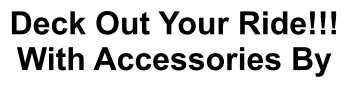 Deck Out Your Ride!!! With Accessories By
